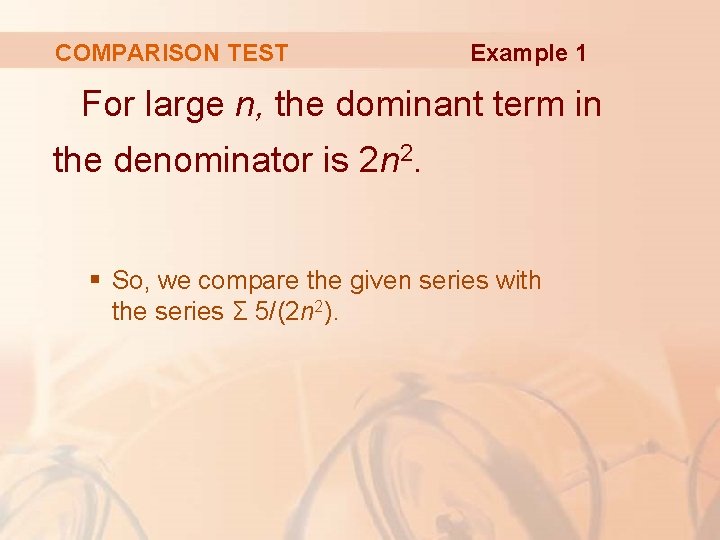 COMPARISON TEST Example 1 For large n, the dominant term in the denominator is