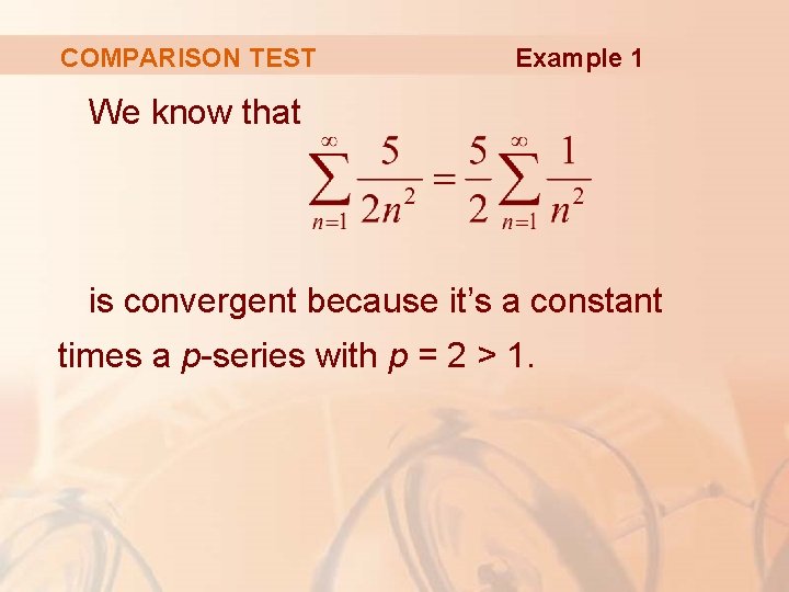 COMPARISON TEST Example 1 We know that is convergent because it’s a constant times