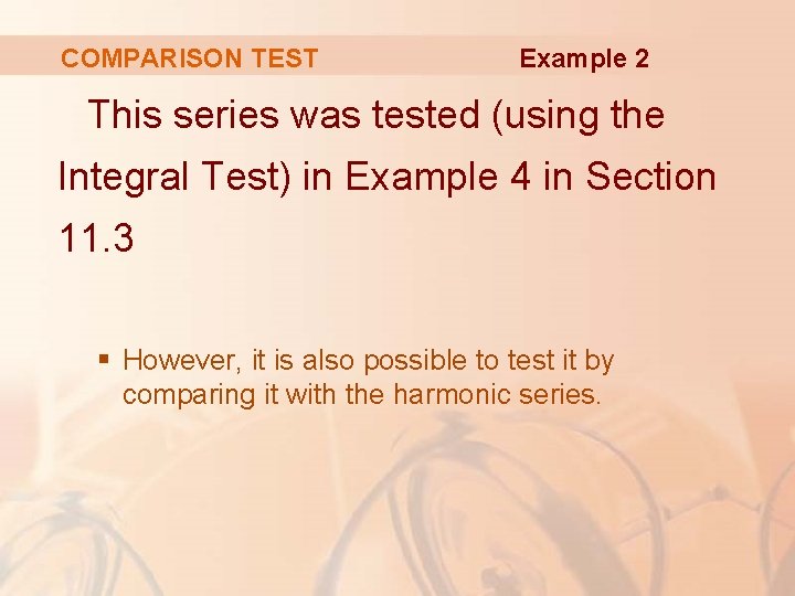 COMPARISON TEST Example 2 This series was tested (using the Integral Test) in Example