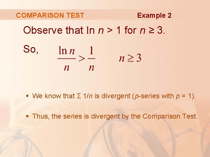 COMPARISON TEST Example 2 Observe that ln n > 1 for n ≥ 3.