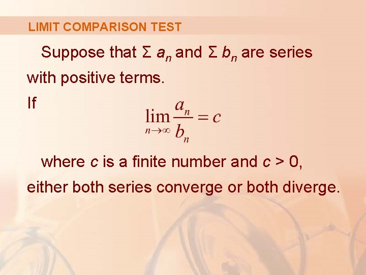 LIMIT COMPARISON TEST Suppose that Σ an and Σ bn are series with positive