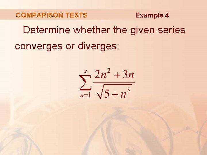 COMPARISON TESTS Example 4 Determine whether the given series converges or diverges: 