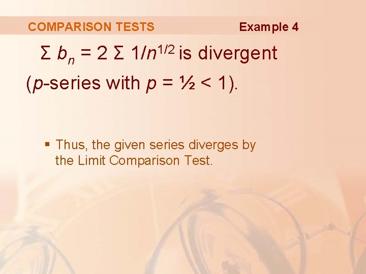 COMPARISON TESTS Example 4 Σ bn = 2 Σ 1/n 1/2 is divergent (p-series