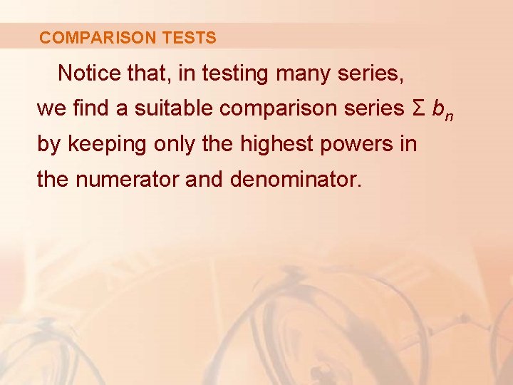 COMPARISON TESTS Notice that, in testing many series, we find a suitable comparison series