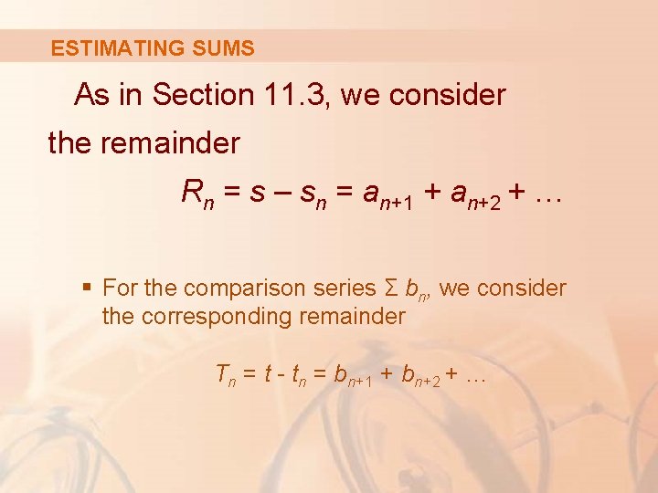 ESTIMATING SUMS As in Section 11. 3, we consider the remainder Rn = s