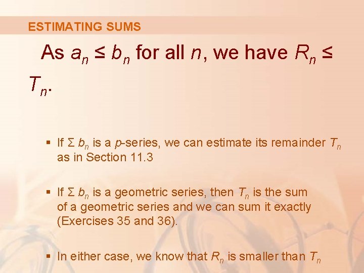 ESTIMATING SUMS As an ≤ bn for all n, we have Rn ≤ T