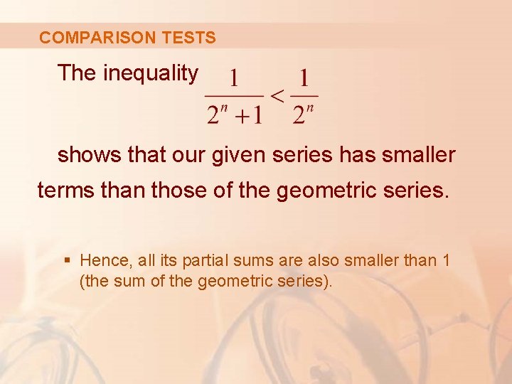 COMPARISON TESTS The inequality shows that our given series has smaller terms than those