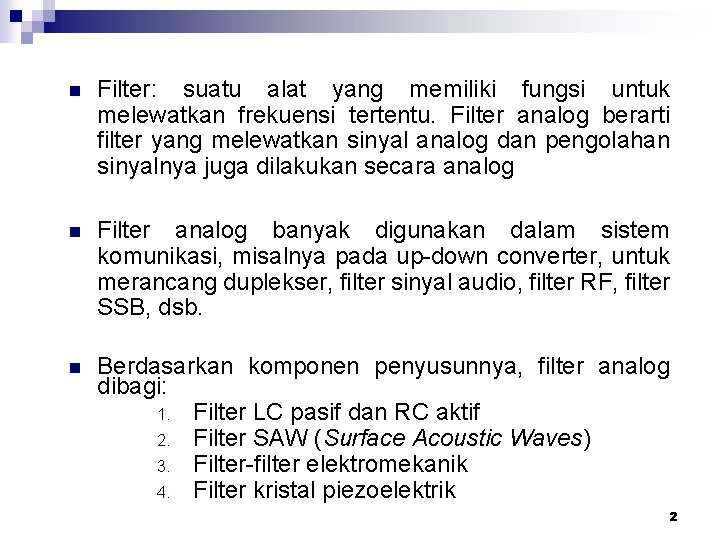 n Filter: suatu alat yang memiliki fungsi untuk melewatkan frekuensi tertentu. Filter analog berarti