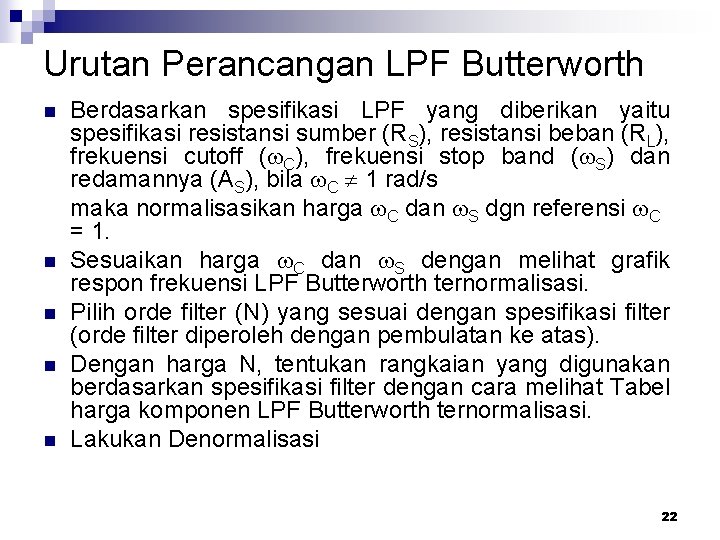 Urutan Perancangan LPF Butterworth n n n Berdasarkan spesifikasi LPF yang diberikan yaitu spesifikasi