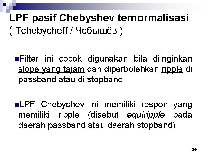 LPF pasif Chebyshev ternormalisasi ( Tchebycheff / Чєбышёв ) n. Filter ini cocok digunakan