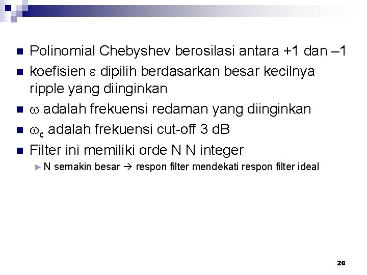 n n n Polinomial Chebyshev berosilasi antara +1 dan – 1 koefisien dipilih berdasarkan