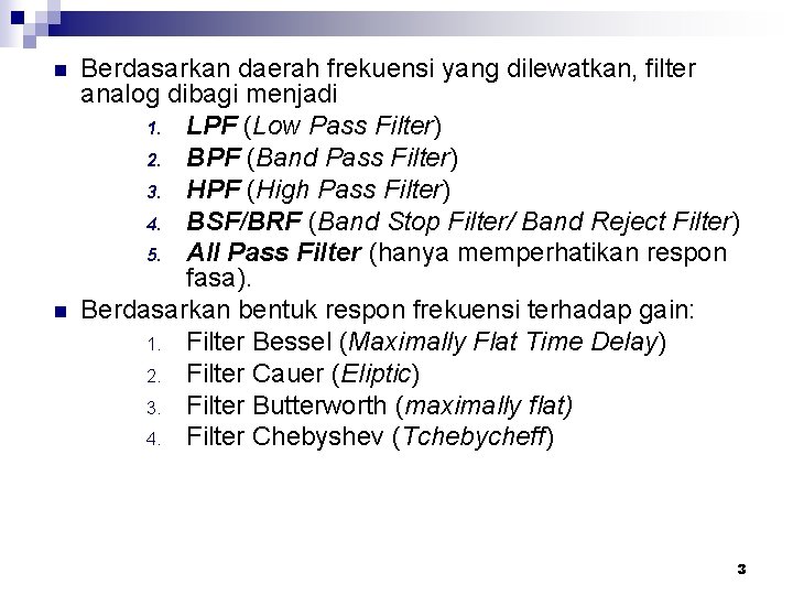 n n Berdasarkan daerah frekuensi yang dilewatkan, filter analog dibagi menjadi 1. LPF (Low