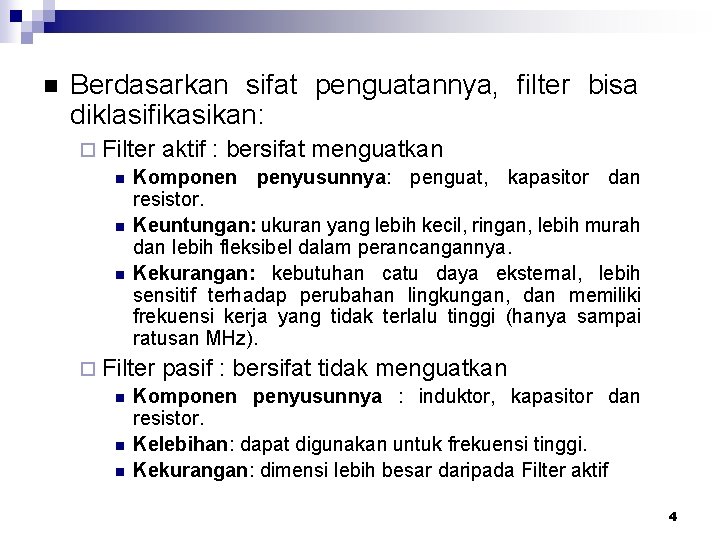 n Berdasarkan sifat penguatannya, filter bisa diklasifikasikan: ¨ Filter aktif : bersifat menguatkan n