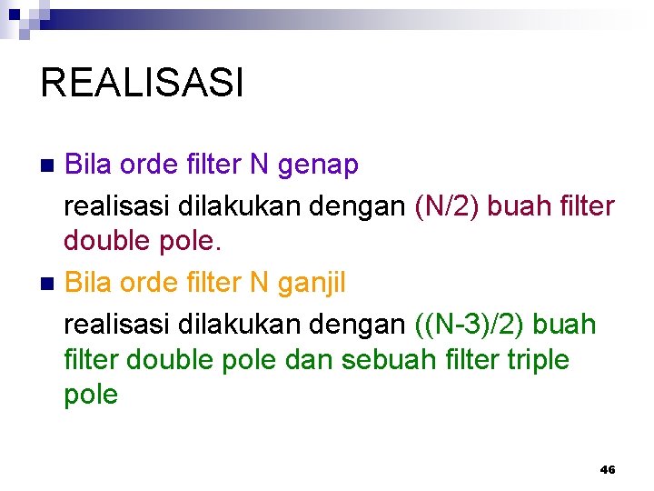 REALISASI Bila orde filter N genap realisasi dilakukan dengan (N/2) buah filter double pole.