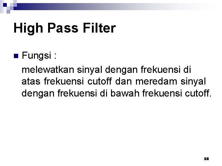 High Pass Filter n Fungsi : melewatkan sinyal dengan frekuensi di atas frekuensi cutoff