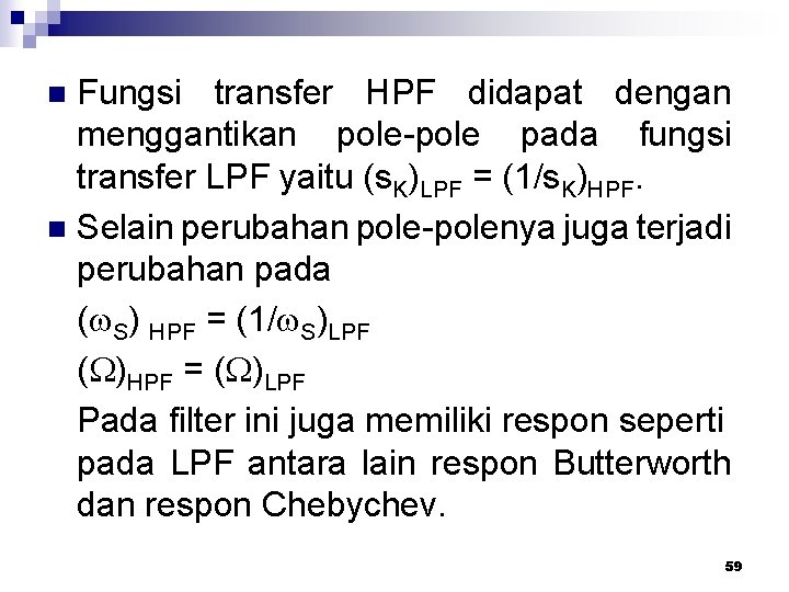 Fungsi transfer HPF didapat dengan menggantikan pole-pole pada fungsi transfer LPF yaitu (s. K)LPF