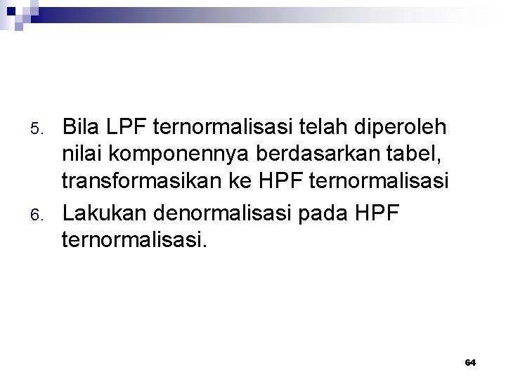 5. 6. Bila LPF ternormalisasi telah diperoleh nilai komponennya berdasarkan tabel, transformasikan ke HPF