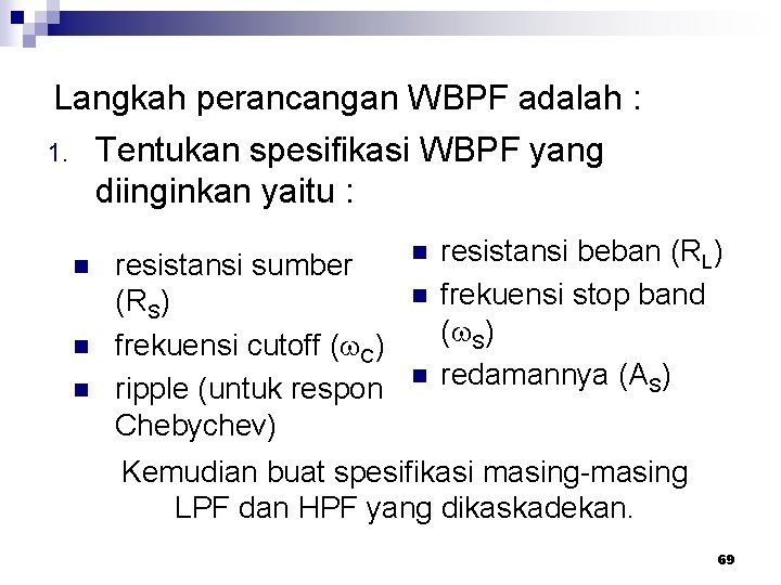 Langkah perancangan WBPF adalah : 1. Tentukan spesifikasi WBPF yang diinginkan yaitu : n