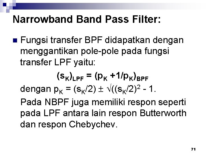 Narrowband Band Pass Filter: n Fungsi transfer BPF didapatkan dengan menggantikan pole-pole pada fungsi