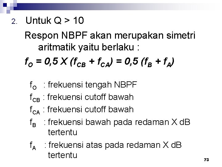 2. Untuk Q > 10 Respon NBPF akan merupakan simetri aritmatik yaitu berlaku :