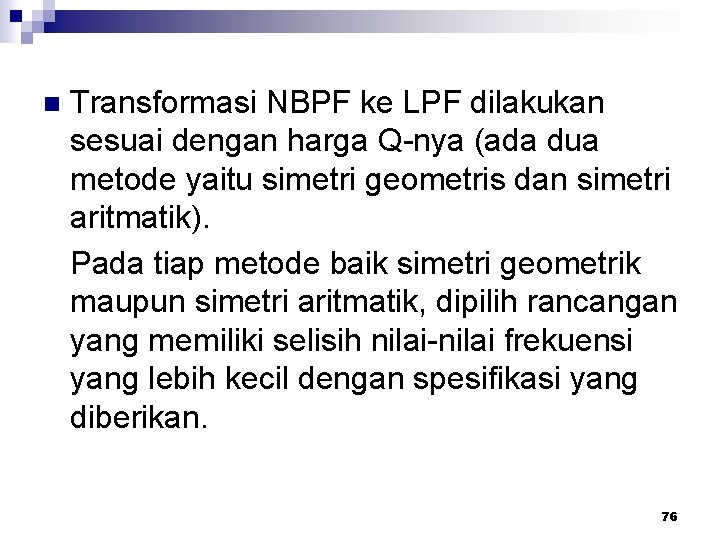 n Transformasi NBPF ke LPF dilakukan sesuai dengan harga Q-nya (ada dua metode yaitu