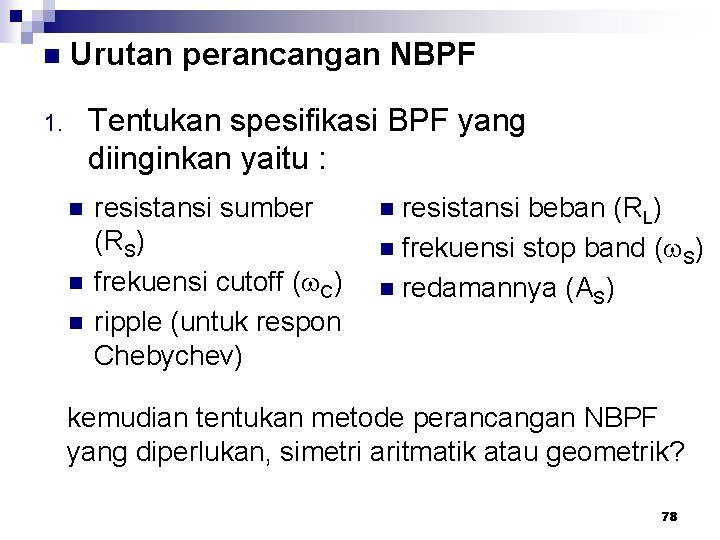 n Urutan perancangan NBPF Tentukan spesifikasi BPF yang diinginkan yaitu : 1. n n