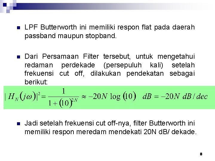 n LPF Butterworth ini memiliki respon flat pada daerah passband maupun stopband. n Dari