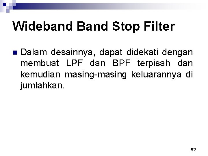 Wideband Band Stop Filter n Dalam desainnya, dapat didekati dengan membuat LPF dan BPF