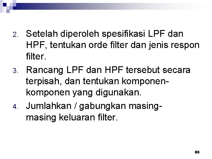 2. 3. 4. Setelah diperoleh spesifikasi LPF dan HPF, tentukan orde filter dan jenis