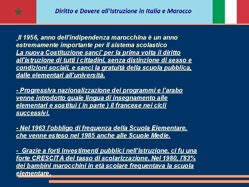 SISTEMA SCOLASTICO DOPO L'INDIPENDENZA DEL '56 Il 1956, anno dell'indipendenza marocchina è un anno