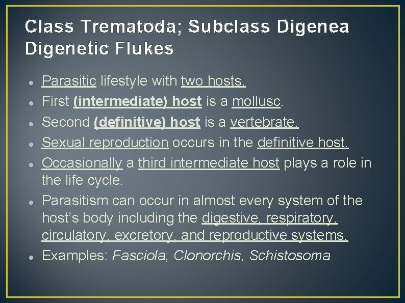 Class Trematoda; Subclass Digenea Digenetic Flukes Parasitic lifestyle with two hosts. First (intermediate) host