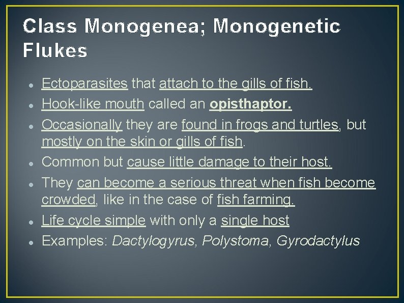 Class Monogenea; Monogenetic Flukes Ectoparasites that attach to the gills of fish. Hook-like mouth