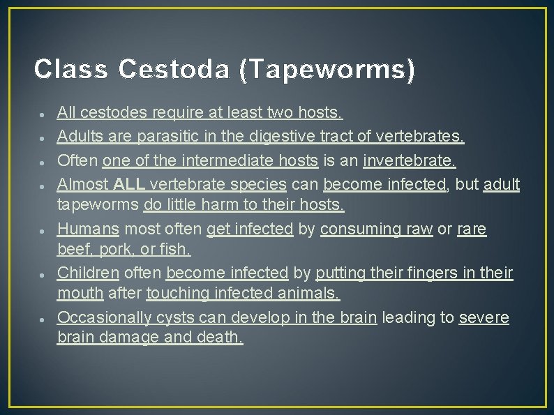 Class Cestoda (Tapeworms) All cestodes require at least two hosts. Adults are parasitic in