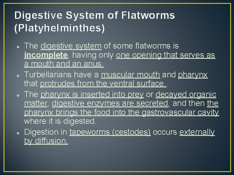 Digestive System of Flatworms (Platyhelminthes) The digestive system of some flatworms is incomplete, having