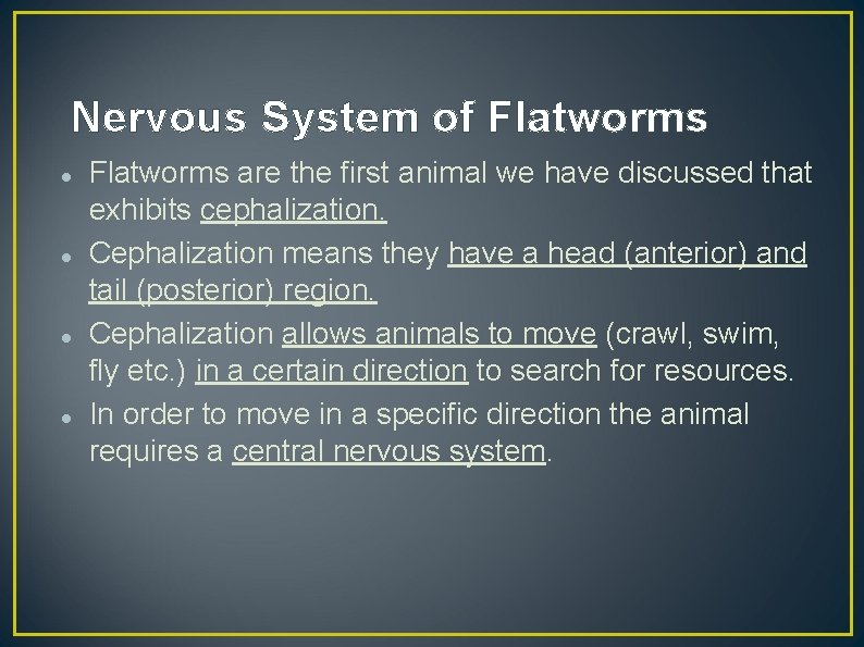 Nervous System of Flatworms are the first animal we have discussed that exhibits cephalization.