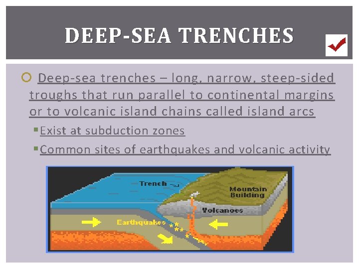 DEEP-SEA TRENCHES Deep-sea trenches – long, narrow, steep-sided troughs that run parallel to continental