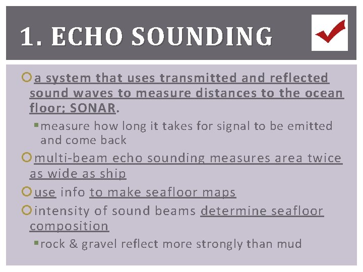 1. ECHO SOUNDING a system that uses transmitted and reflected sound waves to measure