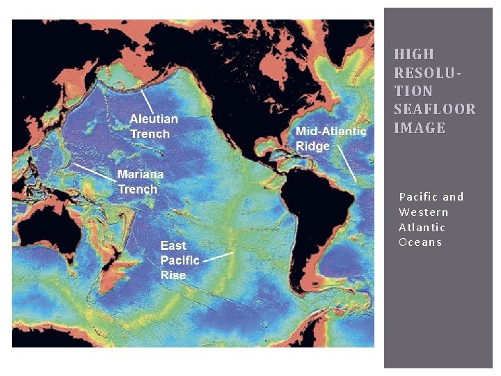 HIGH RESOLUTION SEAFLOOR IMAGE Pacific and Western Atlantic Oceans 
