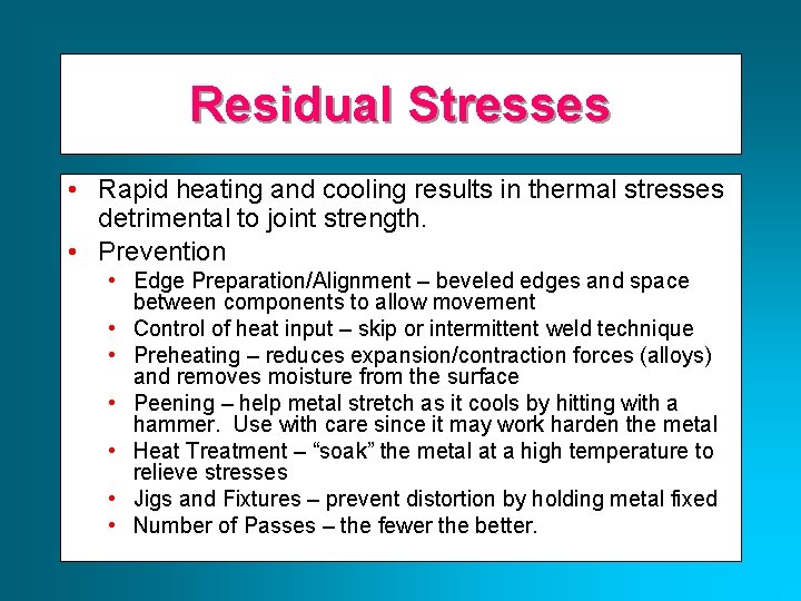 Residual Stresses • Rapid heating and cooling results in thermal stresses detrimental to joint