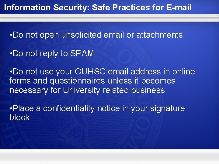 Information Security: Safe Practices for E-mail • Do not open unsolicited email or attachments