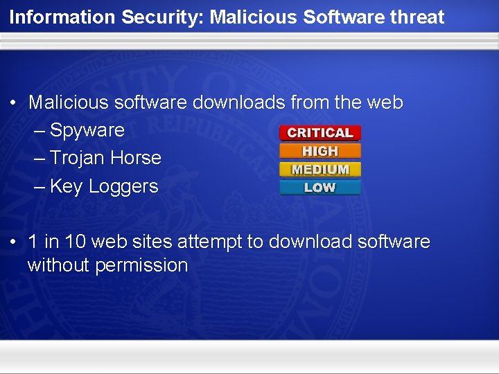 Information Security: Malicious Software threat • Malicious software downloads from the web – Spyware