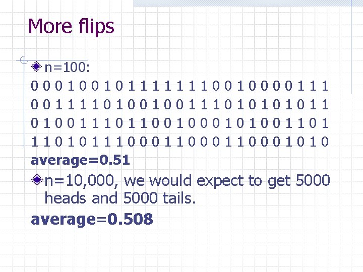 More flips n=100: 000100101 001111010 01001110101110 average=0. 51 1 0 1 1 0 0