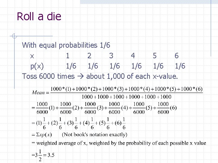 Roll a die With equal probabilities 1/6 x 1 2 3 4 5 6