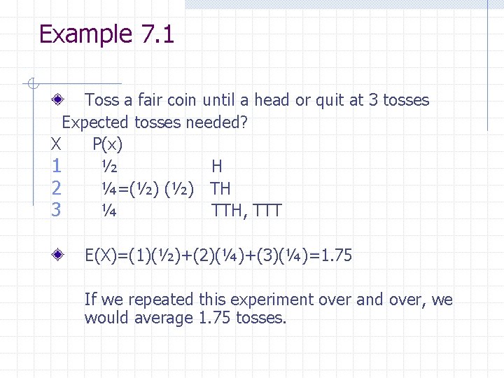 Example 7. 1 Toss a fair coin until a head or quit at 3