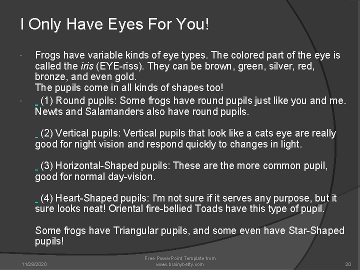 I Only Have Eyes For You! Frogs have variable kinds of eye types. The I Only Have Eyes For You! Frogs have variable kinds of eye types. The