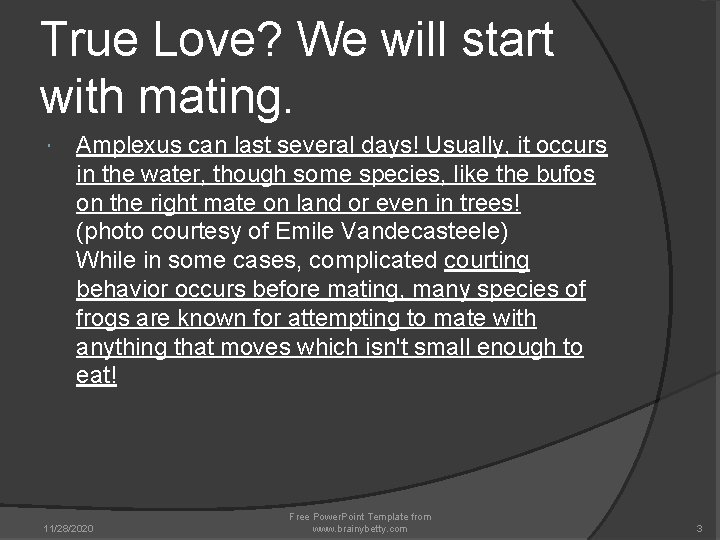 True Love? We will start with mating. Amplexus can last several days! Usually, it True Love? We will start with mating. Amplexus can last several days! Usually, it