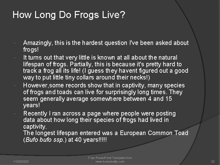 How Long Do Frogs Live? Amazingly, this is the hardest question I've been asked How Long Do Frogs Live? Amazingly, this is the hardest question I've been asked