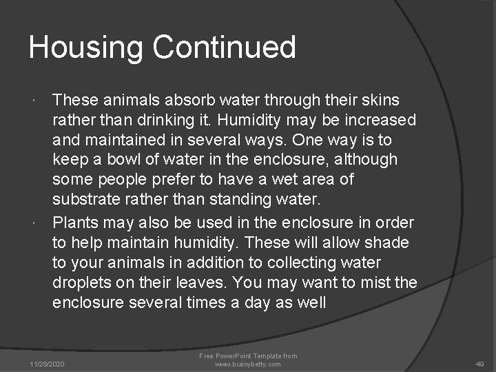 Housing Continued These animals absorb water through their skins rather than drinking it. Humidity Housing Continued These animals absorb water through their skins rather than drinking it. Humidity