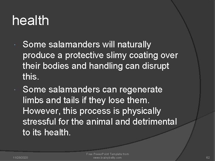 health Some salamanders will naturally produce a protective slimy coating over their bodies and health Some salamanders will naturally produce a protective slimy coating over their bodies and