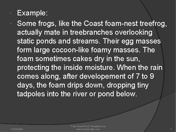 Example: Some frogs, like the Coast foam-nest treefrog, actually mate in treebranches overlooking static Example: Some frogs, like the Coast foam-nest treefrog, actually mate in treebranches overlooking static